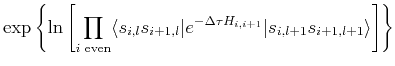 $\displaystyle \exp \left\{\ln \left[\prod_{i \,\, {\mathrm even}} \langle s_{i,...
...ert e^{-\Delta \tau H_{i,i+1}}\vert s_{i,l+1}s_{i+1,l+1}\rangle \right]\right\}$