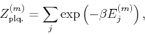 \begin{displaymath}
Z_{\mathrm plq.}^{(m)}=\sum_j \exp \left(-\beta E_j^{(m)}\right),
\end{displaymath}