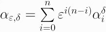 $\alpha_{\varepsilon,\delta} =
\sum\limits^n_{i=0} \varepsilon^{i(n-i)}
\alpha^\delta_i$ 