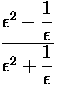 $\displaystyle{\frac{\epsilon^2 - \displaystyle{\frac{1}{\epsilon}}}
 {\epsilon^2+\displaystyle{\frac{1}{\epsilon}}}}$