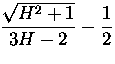 $\displaystyle{\frac{\sqrt{H^2+1}}{3H-2}}-\frac{1}{2}$