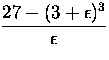 $\displaystyle{\frac{27 - (3+\epsilon)^3}{\epsilon}}$